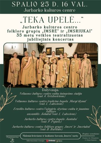 Jurbarko kultūros centro folkloro grupių „Imsrė“ ir „Imsriukai“ 35 metų veiklos jubiliejinis koncertas „Teka upelė…“