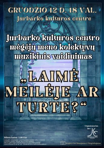 Jurbarko kultūros centro mėgėjų meno kolektyvų muzikinis vaidinimas „Laimė meilėje ar turte?“