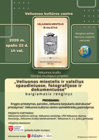 Veliuonos krašto istorijos muziejaus projekto „ Veliuonos miestelis ir valsčius spaudiniuose, fotografijose ir dokumentuose “ baigiamasis renginys